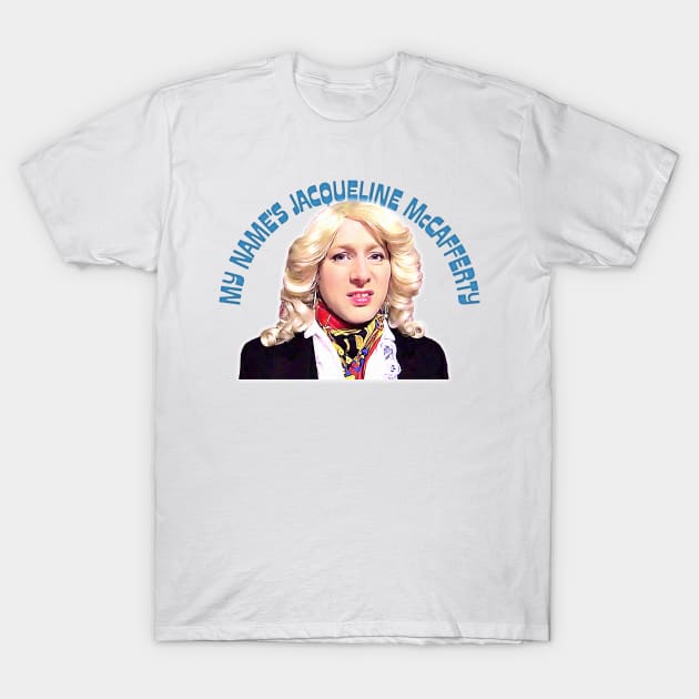 My name's Jacqueline McCafferty T-Shirt by DankFutura